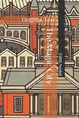 The Magic City: Original Text by E. Nesbit