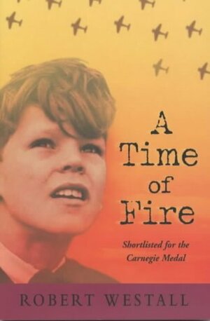 A Time of Fire by Robert Westall