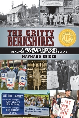 The Gritty Berkshires: A People's History from the Hoosac Tunnel to Mass MoCA by Maynard Seider