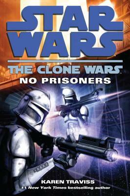Star Wars: The Clone Wars: No Prisoners by Karen Traviss