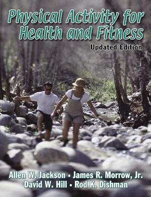 Physical Activity for Health and Fitness by Allen W. Jackson, James R. Morrow, David Hill