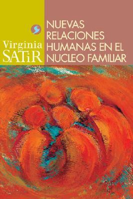 Nuevas Relaciones Humanas En El Nucleo Familiar by Virginia Satir