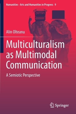 Multiculturalism as Multimodal Communication: A Semiotic Perspective by Alin Olteanu