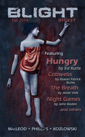 Blight Digest (Fall 2014) by Jan Kozlowski, Bracken MacLeod, Jonathan Woodrow, John Boden, Jessie Volk, Nick Medina, M.P. Johnson, Ron Earl Phillips, Sandra Seamans, Lucas Mangum, Michael Bailey, Ed Kurtz, Kealan Patrick Burke