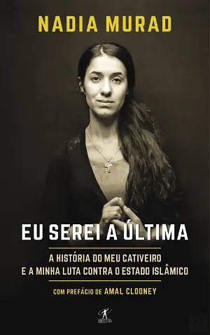 Que eu seja a última: Minha história de cárcere e luta contra o Estado Islâmico by Nadia Murad