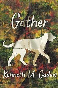 Gather by Kenneth M. Cadow