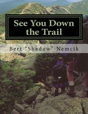 See You Down the Trail: A 2002 AT Thru-Hike by Bert Nemcik