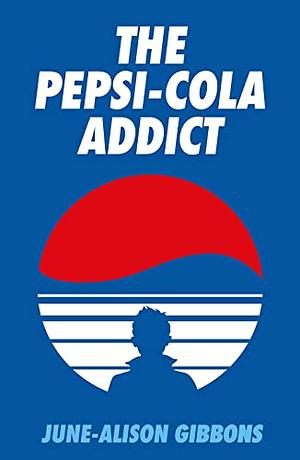 The Pepsi-Cola Addict by June-Alison Gibbons