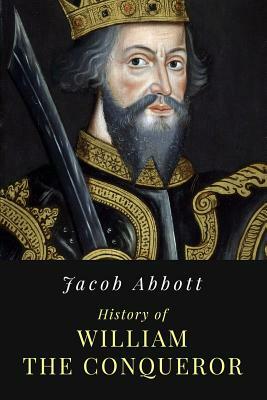 History of William the Conqueror: Illustrated by Jacob Abbott