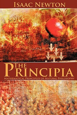 The Principia: Mathematical Principles of Natural Philosophy by Isaac Newton