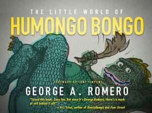 The Little World of Humongo Bongo by George A. Romero