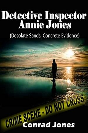 Detective Inspector Annie Jones Box Set: Desolate Sands and Concrete Evidence by Conrad Jones