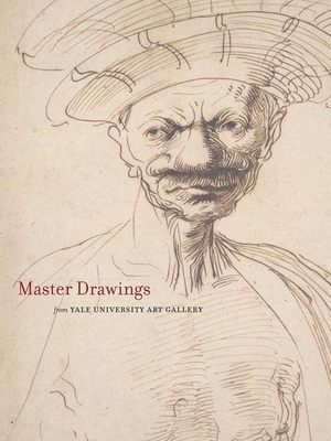 Master Drawings from the Yale University Art Gallery by Suzanne Boorsch, John J. Marciari