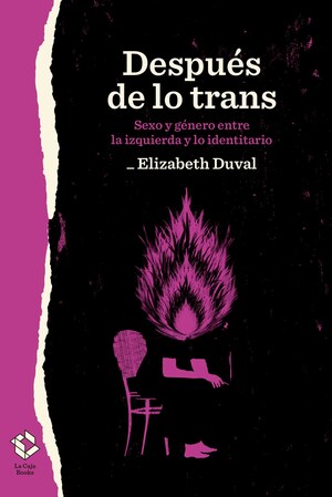 Después de lo trans. Sexo y género entre la izquierda y lo identitario by Elizabeth Duval