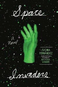 Space Invaders: A Novel by Nona Fernández