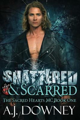 Shattered  Scarred by A.J. Downey