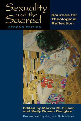Sexuality and the Sacred: Sources for Theological Reflection by James B. Nelson, Marvin M. Ellison, Kelly Brown Douglas
