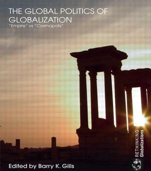 The Global Politics of Globalization: Empire vs Cosmopolis by 