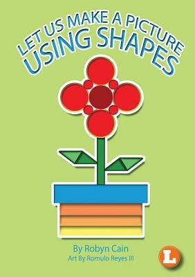 Let Us Make A Picture Using Shapes by Robyn Cain