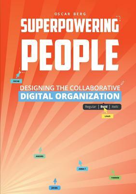 Superpowering People: Designing The Collaborative Digital Organization by Oscar Berg