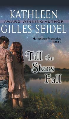 Till the Stars Fall (Hometown Memories, Book 3) by Kathleen Gilles Seidel