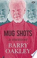 Mug Shots: A Memoir by Barry Oakley