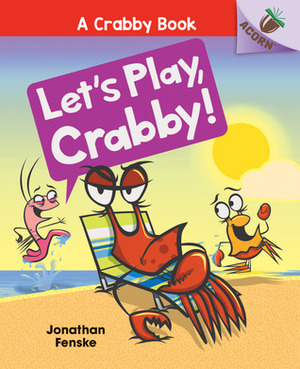 Let's Play, Crabby!: An Acorn Book by Jonathan Fenske