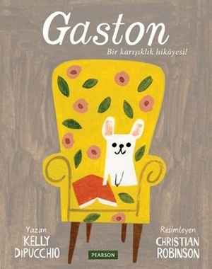 Gaston - Bir Karışıklık Hikayesi by Kelly DiPucchio