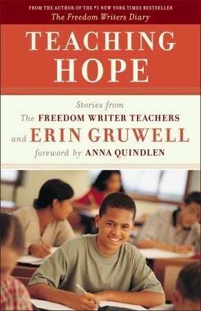 Teaching Hope: Stories from the Freedom Writer Teachers and Erin Gruwell by Erin Gruwell, The Freedom Writers