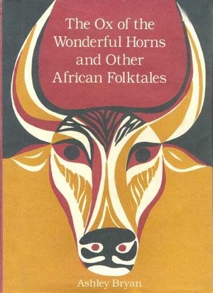 The Ox of the Wonderful Horns and Other African Folktales by Ashley Bryan