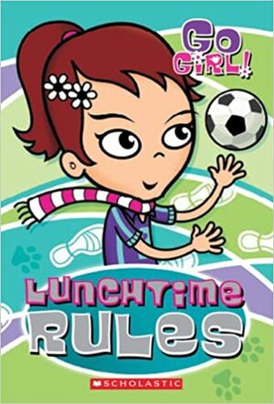 Go Girl!: Lunchtime Rules by Vicki Steggall