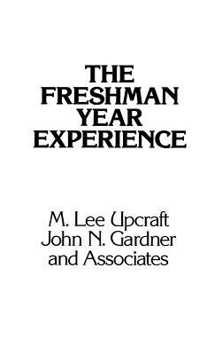The Freshman Year Experience: Helping Students Survive and Succeed in College by M. Lee Upcraft, John N. Gardner