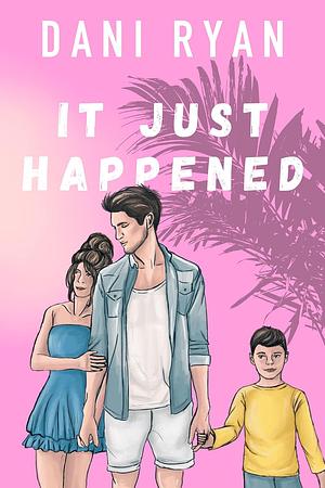 It Just Happened by Dani Ryan