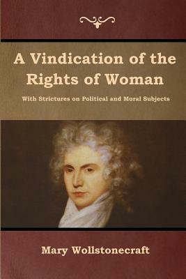 A Vindication of the Rights of Woman by Mary Wollstonecraft