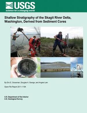 Shallow Stratigraphy of the Skagit River Delta, Washington, Derived from Sediment Cores by U. S. Department of the Interior