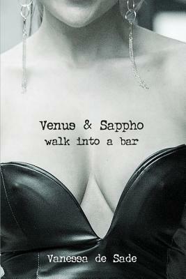 Venus & Sappho Walk Into A Bar... by Vanessa De Sade