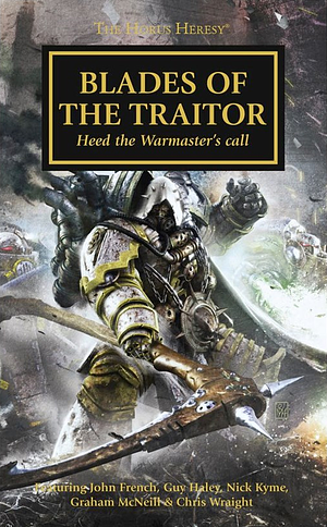 Blades of the Traitor by Nick Kyme, Guy Haley, John French, Chris Wraight, Graham McNeill