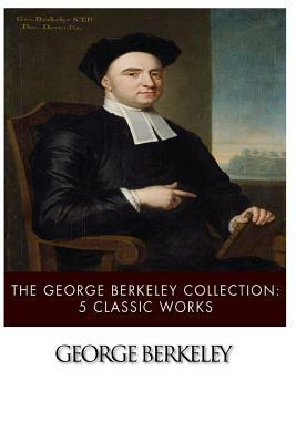 The George Berkeley Collection: 5 Classic Works by George Berkeley