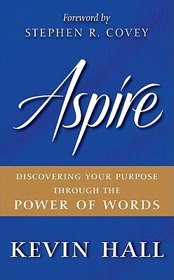 Aspire: Discovering Your Purpose Through the Power of Words by Kevin Hall
