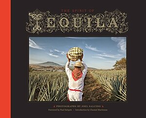The Spirit of Tequila by Joel Salcido, Paul Salopek
