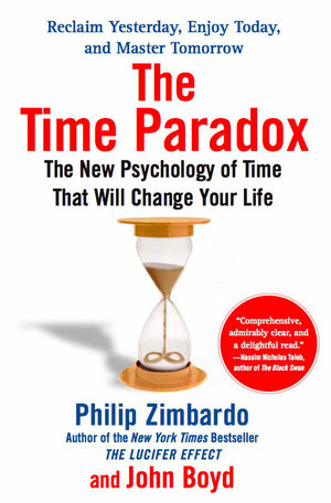 The Time Paradox: The New Psychology of Time by John Boyd, Philip G. Zimbardo