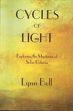 Cycles of Light: Exploring the Mysteries of Solar Returns by Lynn Bell