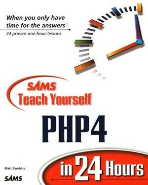 Sams Teach Yourself PHP4 in 24 Hours by Matt Zandstra, Matt Zandstra