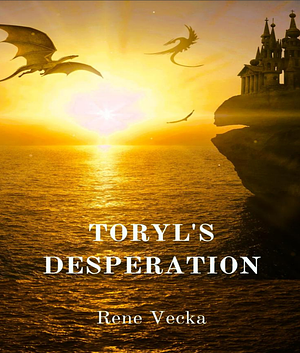 Toryl's Desperation  by Rene Vecka