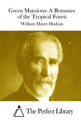 Green Mansions- A Romance of the Tropical Forest by William Henry Hudson