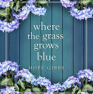 Where the Grass Grows Blue by Hope Gibbs