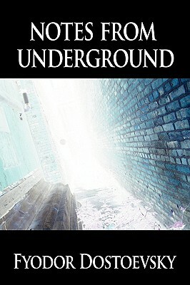 Notes from Underground by Fyodor Dostoevsky, Fyodor Dostoevsky