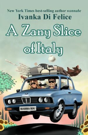 A Zany Slice of Italy by Ivanka Di Felice, P.N. Waldygo