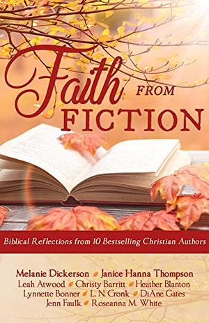 Faith from Fiction by Roseanna M. White, Christy Barritt, Melanie Dickerson, Jenn Faulk, Leah Atwood, Heather Blanton, L.N. Cronk, Janice Hanna Thompson, DiAne N. Gates, Lynnette Bonner