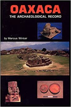 Oaxaca: The Archaeological Record by Marcus Winter